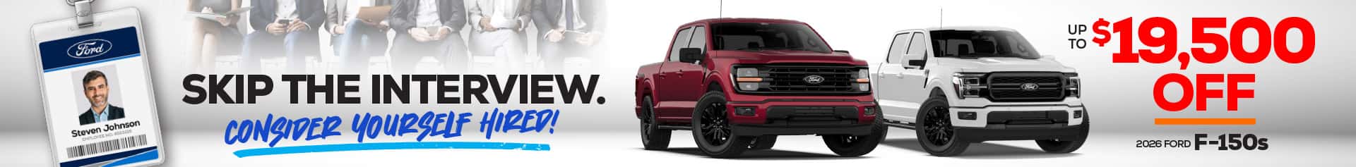Promotional graphic featuring red and white 2026 Ford F-150 trucks with savings of up to $19,500 and the message “Skip the interview. Consider yourself hired!”